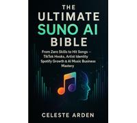 THE ULTIMATE SUNO AI BIBLE: From Zero Skills to Hit Songs, TikTok Hooks, Artist Identity, Spotify Growth & AI Music Business Mastery