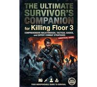 The Ultimate Survivor's Companion for Killing Floor 3: Comprehensive Walkthrough, Tactical Guides, and Expert Combat Strategies (Unofficial)
