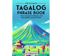 The Ultimate Tagalog Phrase Book: 1001 Tagalog Phrases for Beginners and Beyond!