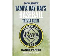 The Ultimate Tampa Bay Rays Baseball Trivia Guide: A Complete Baseball Quiz Book Packed with Surprising Stats and Stories