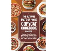 The Ultimate Taste of Home Copycat Cookbook Recipes: Master Your Favorite Restaurant Dishes with Easy, Foolproof Recipes for Every Meal at home