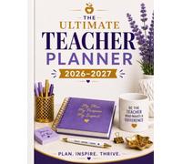 THE ULTIMATE TEACHER PLANNER 2026-2027: PLAN. INSPIRE. THRIVE
