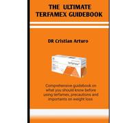 THE ULTIMATE TERFAMEX GUIDEBOOK: Comprehensive guidebook on what you should know before using terfamex, precautions and importance on weight loss