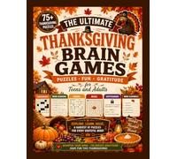 The Ultimate Thanksgiving Brain Games: 75+ Thanksgiving-Themed Puzzles for Teens and Adults: Crosswords, Word Searches, Sudoku, Mazes, Cryptograms and ... Harvest, Family Traditions, Autumn and More