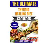 The Ultimate Thyroid Healing Diet Cookbook: Nourishing Recipes To Balance Hormones, Support Metabolism, And Restore Thyroid Health Naturally