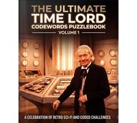 The Ultimate Time Lord Codewords Puzzlebook - Volume 1: A Celebration of Retro Sci-Fi and Coded Challenges