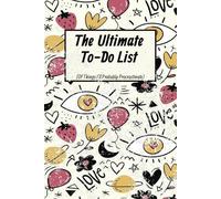The Ultimate To-Do List: Of Things I'll Probably Procrastinate
