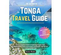 The ultimate Tonga Travel Guide: Your Complete Guide to Exploring Tonga’s Best Destinations, Local Attractions, and Insider Tips for an Unforgettable Trip