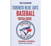 The Ultimate Toronto Blue Jays Baseball Trivia Guide: A Complete Baseball Quiz Book Packed with Surprising Stats and Stories