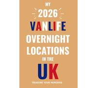 The Ultimate Touring Journal For 2026 Vanlife Adventures In The UK.: - The Must Have Glove Box Accessory to capture and record your road trip overnight locations.