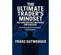 The Ultimate Trader's Mindset: A Practical Guide to Mastering Trading Psychology, Discipline, and Consistent Performance