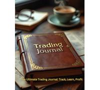 The Ultimate Trading Journal: Track, Learn, Profit