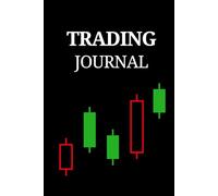 The Ultimate Trading Journal: Track Your Stock, Forex, and Crypto Trades for Success: Daily Logbook for Traders, Investors, and Entrepreneurs.