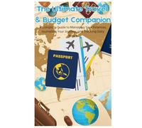 The Ultimate Travel & Budget Companion: A Complete Guide to Managing Your Finances, Journaling Your Journey, and Tracking Daily Meals