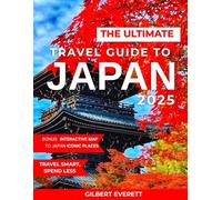 THE ULTIMATE TRAVEL GUIDE TO JAPAN: Your Essential Budget-Friendly Travel Guide to explore Tokyo, Kyoto, Osaka & Beyond with Insider Tips, Cheap Itineraries, local eats & Hidden Gems
