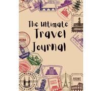 The Ultimate Travel Journal: Plan • Explore • Remember