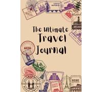The Ultimate Travel Journal: Plan • Explore • Remember