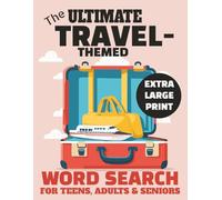 The Ultimate Travel-Themed Word Search for Teens, Adults & Seniors | 54 Puzzles in Extra Large Print (Size 18) | 8.5x11 inches, 108 pages