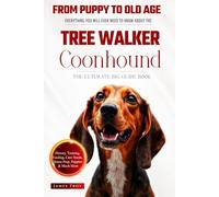 The Ultimate Tree Walker Coonhound Big Guide: Everything You Will Ever Need To Know About The Tree Walker Coonhound Book