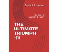 THE ULTIMATE TRIUMPH -(1): The story of strength & victory