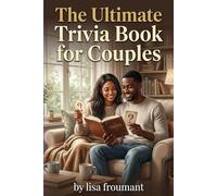 The Ultimate Trivia Book for Couples: 100 Fun and Romantic Quiz Questions About Love, Pop Culture, Relationships, and Conversation Starters for Date Night