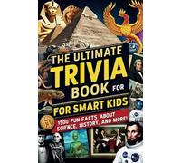 The Ultimate Trivia Book For Smart Kids: 1500 Fun Facts About Science, History and More