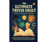 The Ultimate Trivia Game Book: The Ultimate Collection of Fun Facts, Fascinating Questions: From Fast Food to Famous Robbers-Trivia That’ll Surprise, Stump, and Entertain