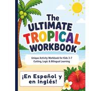 The Ultimate Tropical Workbook for Kids: Bilingual Spanish-English Screen-Free Learning Activities, Coloring, Tracing & Fun Educational Games: ... Early Learning and Fine Motor Skills, Espanol