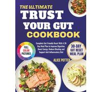 The Ultimate Trust Your Gut Cookbook: Complete Gut-Friendly Reset With A 30 Day Meal Plan to Improve Digestion, Boost Energy, Reduce Bloating and Support Anti Inflammatory Diet