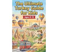 The Ultimate Turkey Guide for Kids: A Chapter Book for Kids Aged 8-12 Exploring Turkey’s History, Culture, and Daily Life