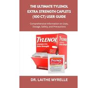 The Ultimate Tylenol Extra Strength Caplets (100 ct) User Guide: Comprehensive Information on Uses, Dosage, Safety, and Precautions