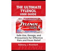 The Ultimate Tylenol User Guide: Safe Use, Dosage, and Precautions for Effective Pain and Fever Relief