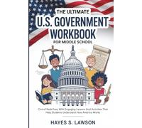 The Ultimate U.S. Government Workbook for Middle School: Civics Made Easy With Engaging Lessons And Activities That Help Students Understand How America Works