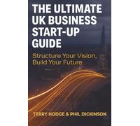 The Ultimate UK Business Start Up Guide: Structure Your Vision, Build Your Future