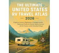 The Ultimate United States RV Travel Atlas 2026: Explore America’s Scenic Highways, Campgrounds, and National Parks - Detailed Maps, Routes & Hidden Gems Across All 50 States