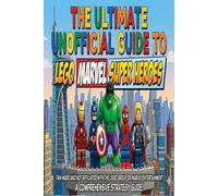 The Ultimate Unofficial Guide to LEGO Marvel Super Heroes