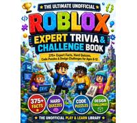 The Ultimate Unofficial Roblox Expert Trivia & Challenge Book: 375+ Expert Facts, Hard Quizzes, Code Puzzles & Game Design Challenges for Ages 8-12 | The Unofficial Play & Learn Library
