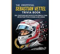 The Ultimate Unofficial Sebastian Vettel Trivia Book: 300+ Questions and Fun Facts for Formula 1 Fans on His Four Titles, 53 Wins | One Legend