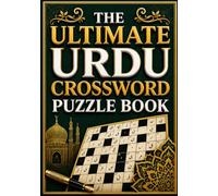 The Ultimate Urdu Crossword Puzzle Book: Large Print Urdu Crossword Puzzles to Challenge Your Mind, Expand Your Vocabulary, Improve Memory, and Enjoy Hours of Relaxing Brain-Boosting Fun