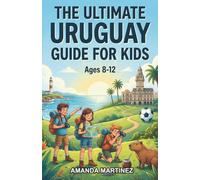The Ultimate Uruguay Guide for Kids: A Chapter Book for Kids Aged 8-12 Exploring Uruguay’s History, Culture, Geography, and Wildlife