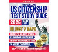 The Ultimate US Citizenship Test Study Guide Made Easy: Pass the Naturalization Exam on Your First Go in Just 7 Days with Expert Hacks in Plain English for Instant Comprehension. 128 USCIS Q&A