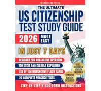 The Ultimate US Citizenship Test Study Guide Made Easy: Pass the Naturalization Exam on Your First Go in Just 7 Days with Expert Hacks in Plain English for Instant Comprehension. 100 USCIS Q&A