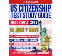 The Ultimate US Citizenship Test Study Guide Made Simple: Ace the Test on Your First Try in Just 7 Days with Expert Hacks from Former Examiners. 128 USCIS Q&A, and 20 Mock Tests Included