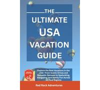 The Ultimate USA Vacation Guide: Explore the Best Vacations in the USA-From Scenic Drives and Romantic Retreats to Spelunking, Stargazing, and Family Fun Across All Four Regions