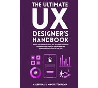 The Ultimate UX Designer's Handbook: Master User-Centered Design, Use AI to Your Advantage, Build a Portfolio, Balancing Multiple Roles and Responsibilities to Excel in Your Role