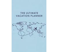 The Ultimate Vacation Planner: A Comprehensive Guide to Planning, Packing, and Enjoying Your Next Adventure