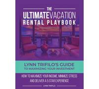 The Ultimate Vacation Rental Playbook: Lynn Trifilo's Guide to Maximizing Your Investment