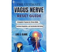 THE ULTIMATE VAGUS NERVE RESET GUIDE: A Complete Program for Stress Relief, Emotional Regulation, and Sustainable Well-Being