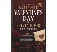 The Ultimate Valentine's Day Trivia Book For Adults: 100 Fun and Challenging Questions About Valentine’s Day History, Romance, Traditions, Cupid, ... Music, and Celebrations Around the World