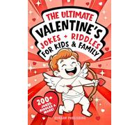 The Ultimate Valentine's Jokes + Riddles for Kids & Family: Over 200+ Clean, Hilarious Jokes, Riddles, Puns, Fun Facts & more with Cute Illustrations